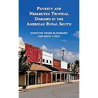 Poverty and Neglected Tropical Diseases in the American Rural South Poverty and Neglected Tropical Diseases in the American Rural South Kindle Hardcover
