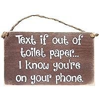 10x6 Inspirational Wooden Rustic Country Signs for Country Farm Living –Text if Out of Toilet Paper. I Know You're on Your Phone.