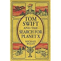 TOM SWIFT and the Search for Planet X (A Swift Generations Novel) TOM SWIFT and the Search for Planet X (A Swift Generations Novel) Paperback Kindle