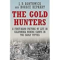 The Gold Hunters: A First-Hand Picture of Life in California Mining Camps in the Early Fifties
