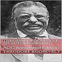 Theodore Roosevelt (An Autobiography): AOG Annotated Edition Theodore Roosevelt (An Autobiography): AOG Annotated Edition Audible Audiobook Kindle Hardcover Paperback
