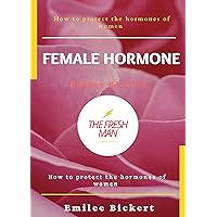 Female Hormone : How to protect the hormones of women (FRESH MAN) Female Hormone : How to protect the hormones of women (FRESH MAN) Kindle Paperback