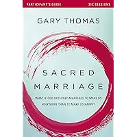 Sacred Marriage Bible Study Participant's Guide: What If God Designed Marriage to Make Us Holy More Than to Make Us Happy? Sacred Marriage Bible Study Participant's Guide: What If God Designed Marriage to Make Us Holy More Than to Make Us Happy? Paperback Kindle