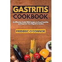 Gastritis Cookbook: An Effective Guide With Recipes to Treat Gastritis and Improve Your DIgestive System Gastritis Cookbook: An Effective Guide With Recipes to Treat Gastritis and Improve Your DIgestive System Kindle Audible Audiobook Paperback