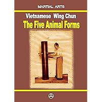 Vietnamese Wing Chun - The Five Animal Forms Vietnamese Wing Chun - The Five Animal Forms Kindle Paperback