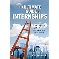 The Ultimate Guide to Internships: 100 Steps to Get a Great Internship and Thrive in It (Ultimate Guides) The Ultimate Guide to Internships: 100 Steps to Get a Great Internship and Thrive in It (Ultimate Guides) Paperback Kindle