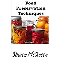Food Preservation Techniques: A Complete Guide to Preserving Foods and Fruits