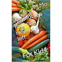 Vegetables that can never be left: For Kids Vegetables that can never be left: For Kids Kindle
