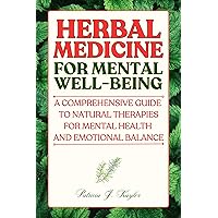 Herbal Medicine for Mental Well-being: A Comprehensive Guide to Natural Therapies for Mental Health and Emotional Balance Herbal Medicine for Mental Well-being: A Comprehensive Guide to Natural Therapies for Mental Health and Emotional Balance Kindle Paperback
