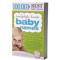 The Complete Book of Baby Names: The Most Names (100,001+), Most Unique Names, Most Idea-Generating Lists (600+) and the Most Help to Find the Perfect Name The Complete Book of Baby Names: The Most Names (100,001+), Most Unique Names, Most Idea-Generating Lists (600+) and the Most Help to Find the Perfect Name Paperback
