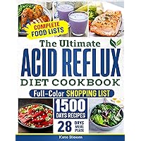 The Ultimate Acid Reflux Diet Cookbook: Easy Relieve Heartburn, GERD, and LPR with Natural and Budget-Friendly Strategies. Enjoy 28 Days of Healthy, Acid-Free Meals and Simple-to-Make Recipes.
