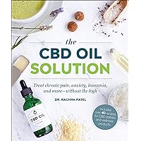 The CBD Oil Solution: Treat Chronic Pain, Anxiety, Insomnia, and More-without the High The CBD Oil Solution: Treat Chronic Pain, Anxiety, Insomnia, and More-without the High Paperback Kindle