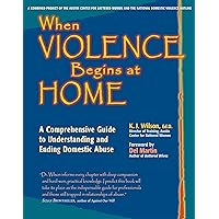 When Violence Begins at Home: A Comprehensive Guide to Understanding and Ending Domestic Abuse When Violence Begins at Home: A Comprehensive Guide to Understanding and Ending Domestic Abuse Paperback Kindle