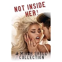 Not Inside Her!: A Mirah Shell Collection Not Inside Her!: A Mirah Shell Collection Kindle