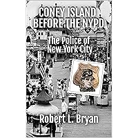 THE POLICE OF NEW YORK CITY: CONEY ISLAND BEFORE THE NYPD