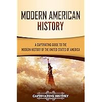 Modern American History: A Captivating Guide to the Modern History of the United States of America (U.S. History) Modern American History: A Captivating Guide to the Modern History of the United States of America (U.S. History) Kindle Audible Audiobook Paperback