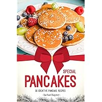 Special Pancakes: 30 Creative Pancake Recipes Special Pancakes: 30 Creative Pancake Recipes Kindle Paperback