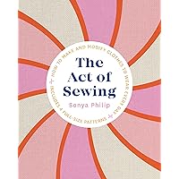 The Act of Sewing: How to Make and Modify Clothes to Wear Every Day The Act of Sewing: How to Make and Modify Clothes to Wear Every Day Paperback