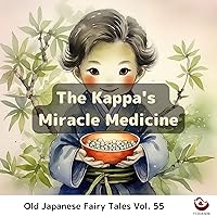 The Kappa's Miracle Medicine (Old Japanese Fairy Tales Book 55)