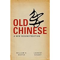 Old Chinese: A New Reconstruction Old Chinese: A New Reconstruction Kindle Hardcover