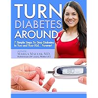 Turn Diabetes Around: 7 Simple Steps to Stop Diabetes In You And Your Kid... Forever! Turn Diabetes Around: 7 Simple Steps to Stop Diabetes In You And Your Kid... Forever! Kindle Paperback