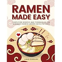 Ramen Made Easy: Simplified Recipes and Techniques for Beginner Ramen Lovers with Pictures. [2024 Edition] Ramen Made Easy: Simplified Recipes and Techniques for Beginner Ramen Lovers with Pictures. [2024 Edition] Kindle Paperback