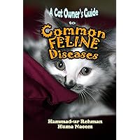 A Cat Owner's Guide to Common Feline Diseases A Cat Owner's Guide to Common Feline Diseases Kindle