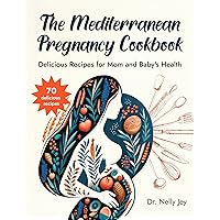 The Mediterranean Pregnancy Cookbook: Delicious Recipes for Mom and Baby's Health (Happy healthy pregnancy) The Mediterranean Pregnancy Cookbook: Delicious Recipes for Mom and Baby's Health (Happy healthy pregnancy) Kindle Paperback