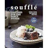 Soufflé Cravings for the Fancy Foodie: Home Cook No-Hassle Recipes Soufflé Cravings for the Fancy Foodie: Home Cook No-Hassle Recipes Kindle Paperback