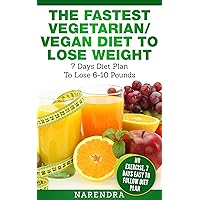 The Fastest Vegetarian/ Vegan Diet to Lose Weight– 7 Days Diet Plan To Lose 5-10 Pounds Weight: No Exercise, 7 Days Easy To Follow Diet Plan The Fastest Vegetarian/ Vegan Diet to Lose Weight– 7 Days Diet Plan To Lose 5-10 Pounds Weight: No Exercise, 7 Days Easy To Follow Diet Plan Kindle Paperback