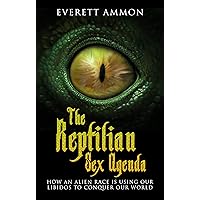 The Reptilian Sex Agenda: How an Alien Race is Using Our Libidos to Conquer Our World