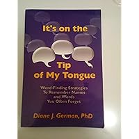 It's on the Tip of My Tongue: Word-Finding Strategies to Remember Names and Words You Often Forget It's on the Tip of My Tongue: Word-Finding Strategies to Remember Names and Words You Often Forget Paperback