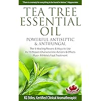 TEA TREE ESSENTIAL OIL POWERFUL ANTISEPTIC & ANTIFUNGAL: The 9 Healing Powers & Ways to Use, Its 15 Proven Characteristic Actions & Effects, Plus+ Athlete's Foot Treatment TEA TREE ESSENTIAL OIL POWERFUL ANTISEPTIC & ANTIFUNGAL: The 9 Healing Powers & Ways to Use, Its 15 Proven Characteristic Actions & Effects, Plus+ Athlete's Foot Treatment Kindle