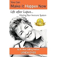 You Can Make It Happen Now: Life After Lupus:: Healing Your Immune System You Can Make It Happen Now: Life After Lupus:: Healing Your Immune System Kindle Paperback