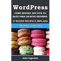 WordPress: Como migrar seu site ou blog WordPress.org para um novo servidor (Portuguese Edition)