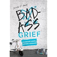 Badass Grief: Changing Gears, Moving Forward Badass Grief: Changing Gears, Moving Forward Kindle Paperback Hardcover