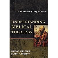 Understanding Biblical Theology: A Comparison of Theory and Practice Understanding Biblical Theology: A Comparison of Theory and Practice Paperback Kindle Mass Market Paperback