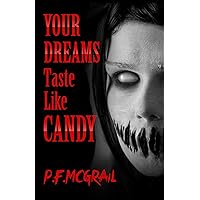 Your Dreams Taste Like Candy: Horror Stories From the Depths of the Internet (Short Stories from P. F. McGrail Book 2)