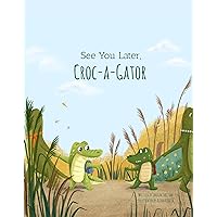See You Later Croc-A-Gator See You Later Croc-A-Gator Paperback Kindle Hardcover