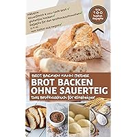 Brot backen kann jeder - BROT BACKEN OHNE SAUERTEIG: Das Brotbackbuch für Einsteiger inkl. Eiweißbrot & Low Carb Brot, glutenfrei backen, Rezepte für den ... - die besten Rezepte) (German Edition) Brot backen kann jeder - BROT BACKEN OHNE SAUERTEIG: Das Brotbackbuch für Einsteiger inkl. Eiweißbrot & Low Carb Brot, glutenfrei backen, Rezepte für den ... - die besten Rezepte) (German Edition) Kindle Paperback
