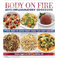 Body on Fire Anti-inflammatory Cookbook: Your Guide to Eating Plant Foods That Fight Disease Body on Fire Anti-inflammatory Cookbook: Your Guide to Eating Plant Foods That Fight Disease Paperback Kindle