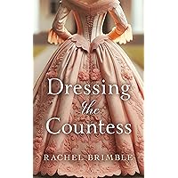 Dressing the Countess: A Sweeping, Captivating Victorian Romance Dressing the Countess: A Sweeping, Captivating Victorian Romance Kindle Paperback Audible Audiobook