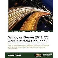 Windows Server 2012 R2 Administrator Cookbook Windows Server 2012 R2 Administrator Cookbook Kindle Paperback