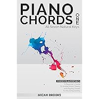 Piano Chords One: A Beginner’s Guide To Simple Music Theory and Playing Chords To Any Song Quickly (Piano Authority Series Book 1)