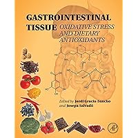 Gastrointestinal Tissue: Oxidative Stress and Dietary Antioxidants Gastrointestinal Tissue: Oxidative Stress and Dietary Antioxidants Kindle Hardcover