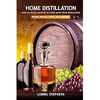 Home Distillation: How to Make Alcohol at Home with Your Own Hands: Recipes, Process, Advice, and Equipment + distiller supplies Home Distillation: How to Make Alcohol at Home with Your Own Hands: Recipes, Process, Advice, and Equipment + distiller supplies Kindle Paperback
