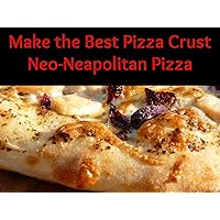 Make the Best Pizza Crust - Neo-Neapolitan Pizza