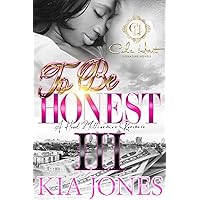 To Be Honest 3: An African American Romance: A Hood Millionaire Romance: The Finale To Be Honest 3: An African American Romance: A Hood Millionaire Romance: The Finale Kindle Paperback Hardcover