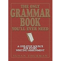 The Only Grammar Book You'll Ever Need: A One-Stop Source for Every Writing Assignment The Only Grammar Book You'll Ever Need: A One-Stop Source for Every Writing Assignment Paperback Kindle