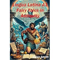 Lingua Latina A1: Fairy Tales in Antiquity (Learn Latin reading) (Latin Edition) Lingua Latina A1: Fairy Tales in Antiquity (Learn Latin reading) (Latin Edition) Paperback